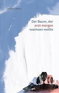 Buchcover: Der Baum, der erst morgen wachsen wollte